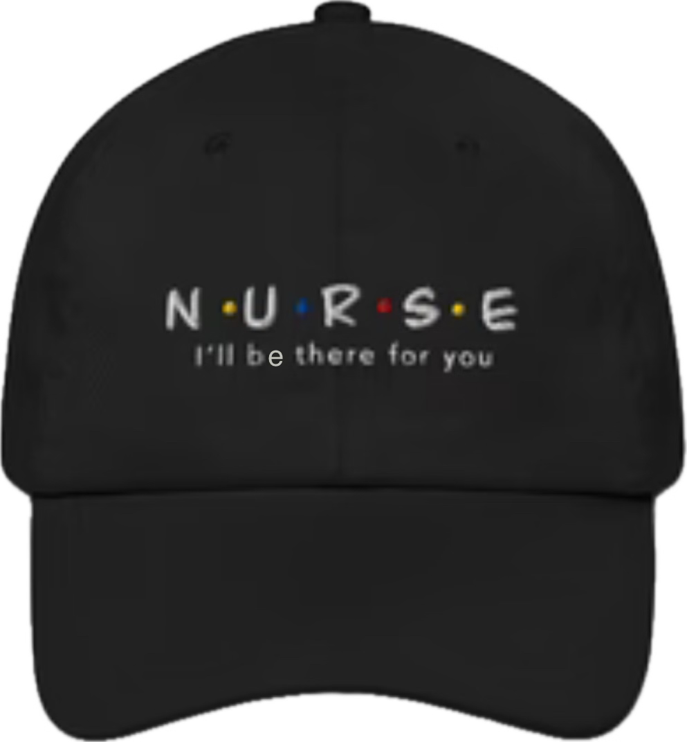 Nurse I'll be there for you Dad hat